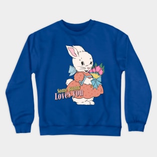 Some Bunny Loves You - Easter Bunny Cute Design Crewneck Sweatshirt